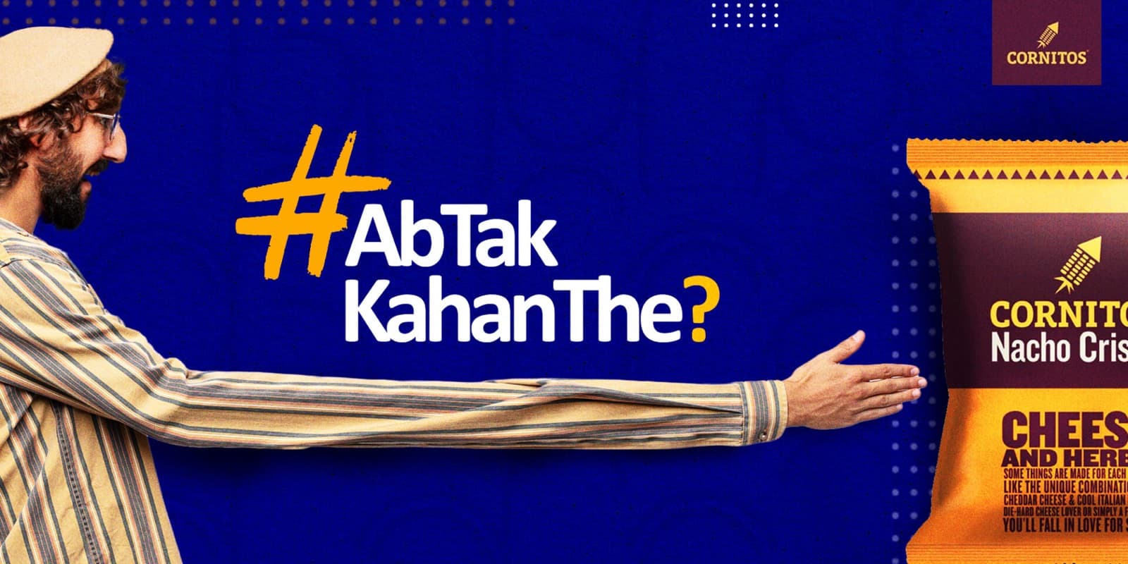 Cornitos #AbTakKahanThe outdoor and packaging campaign